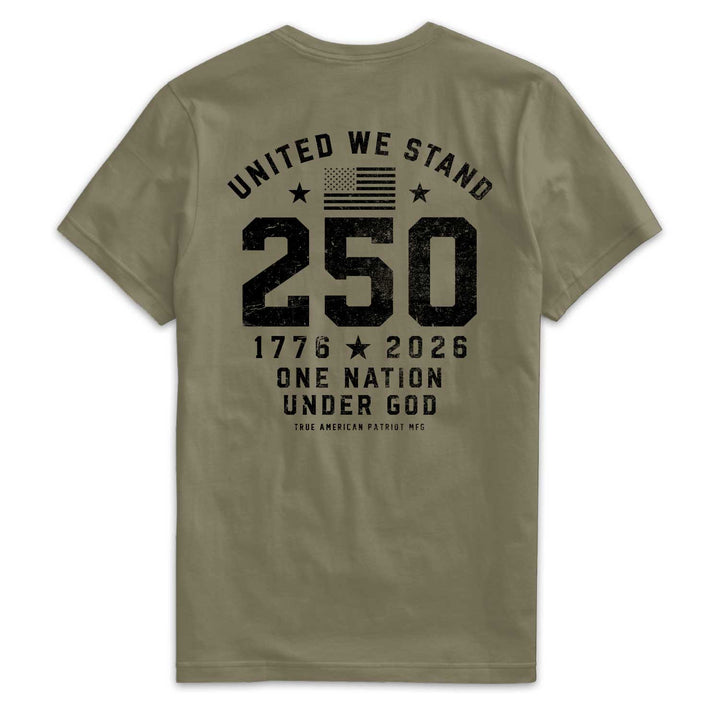 True American Patriot Mfg Military Green T-shirt with United We Stand America 250 Years
