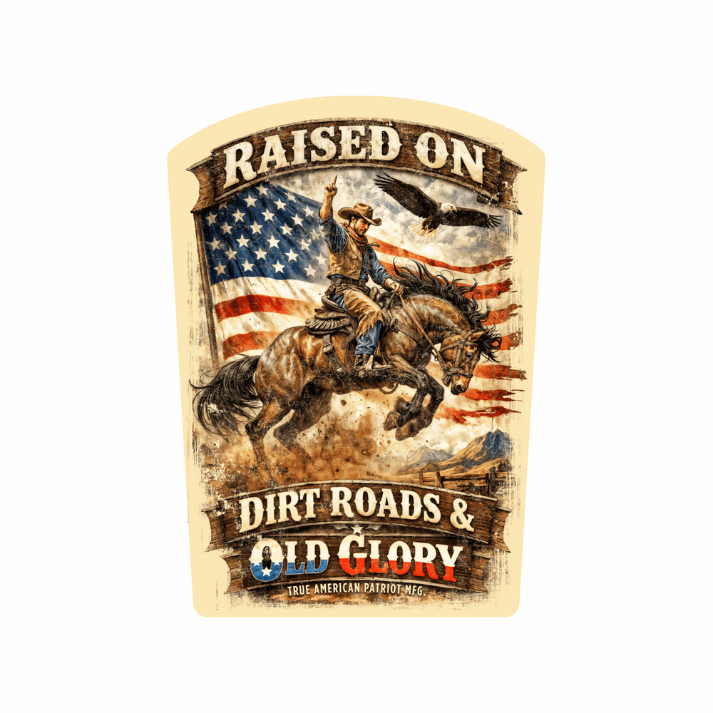 True American Patriot Mfg Raised on Dirt Roads & Old Glory - Decal