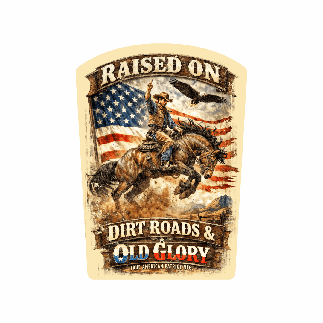 True American Patriot Mfg Raised on Dirt Roads &amp; Old Glory - Decal